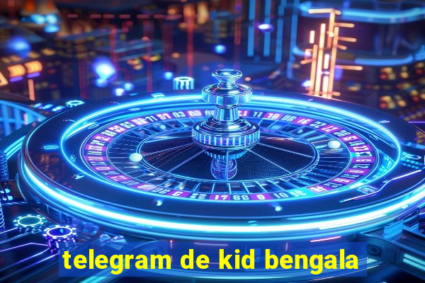 telegram de kid bengala